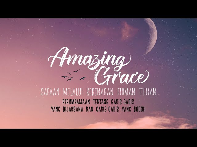 Amazing Grace - 10 Agustus 2021 - Perumpamaan tentang Gadis yang Bijaksana dan Gadis yang Bodoh