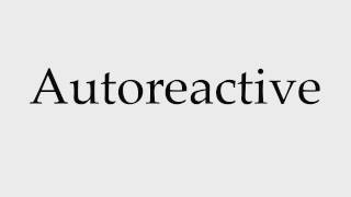 How To Pronounce Autoreactive
