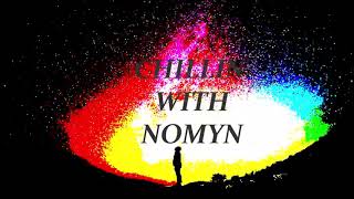 CHILLIN' WITH "NOMYN"