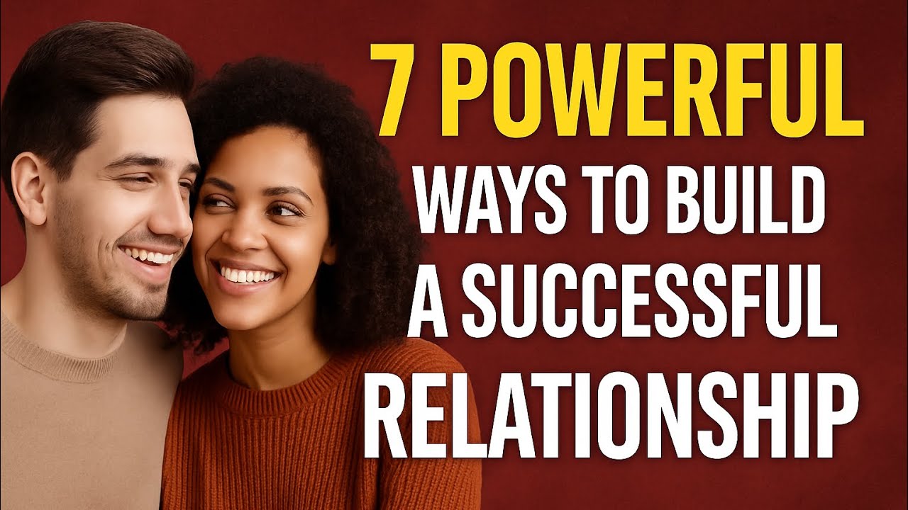 7 Powerful Ways to Build a Successful Relationship That Lasts - YouTube