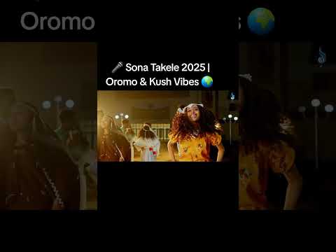 Sona Takele 2025 Oromo Kush Vibes African Beats You Ll Love