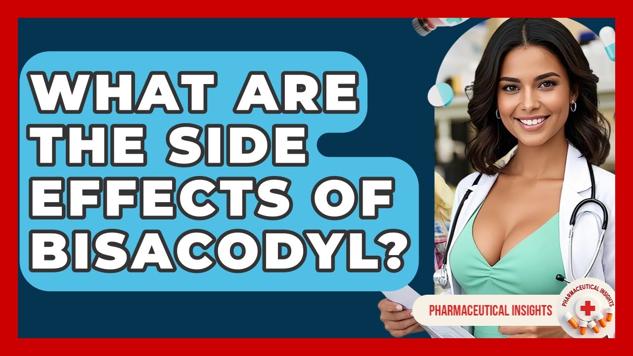 What Are The Side Effects Of Bisacodyl? - Pharmaceutical Insights