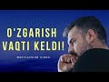 HAYOTNI O'ZGARTIRISH VAQTI KELDI-O'ZBEKCHA MOTIVATSIYA!