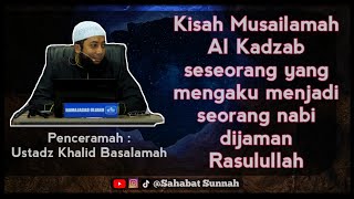 Kisah Musailamah Al Kadzab Nabi palsu - ustadz khalid basalamah
