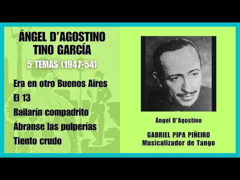 Ángel D'Agostino y Tino García 5 Temas (1947-54) Gabriel "Pipa" Piñeiro Musicalizador / TangoDJ