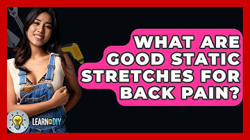 What Are Good Static Stretches For Back Pain? - LearnToDIY360.com