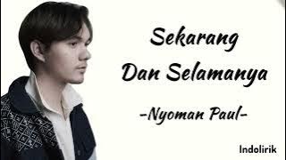 Sekarang Dan Selamanya - Nyoman Paul | Lirik Lagu