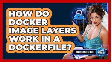 How Do Docker Image Layers Work In A Dockerfile? - Cloud Stack Studio