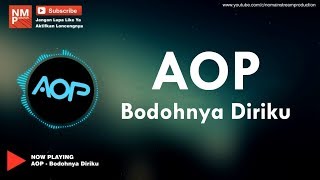 Aop - Bodohnya Diriku (Lirik by NMP)