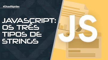 JavaScript: Os três tipos de Strings