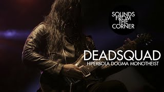 Deadsquad - Hiperbola Dogma Monotheist | Sounds From The Corner Live #32