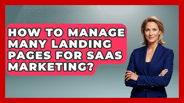 How To Manage Many Landing Pages For SaaS Marketing? - Saas Marketing Wizards