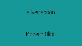 Silver Spoon - Modern Alibi (lyrics)