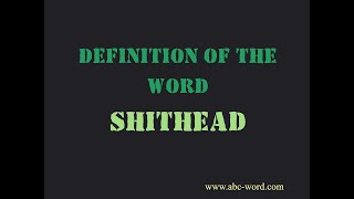 Definition of the word "Shithead"