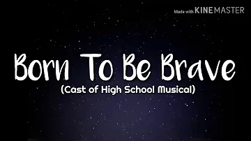 High School Musical Casts - Born to be Brave (Lyrics)