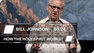 Bill Johnson | Sermons 2019 | HOW THE HOLY SPIRIT WORKS?