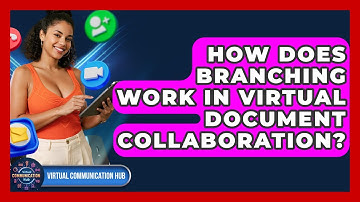 How Does Branching Work In Virtual Document Collaboration? - Virtual Communication Hub