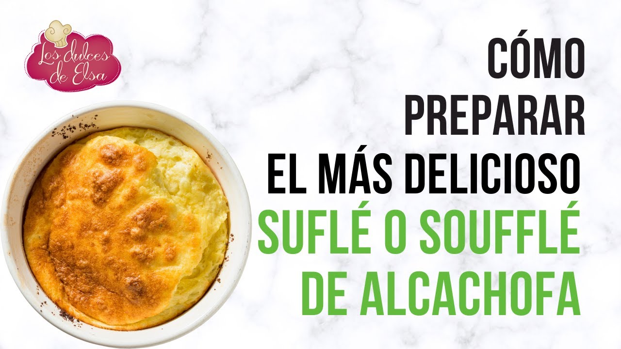 CÓMO PREPARAR EL MÁS DELICIOSO SUFLÉ O SOUFFLÉ DE ALCACHOFA