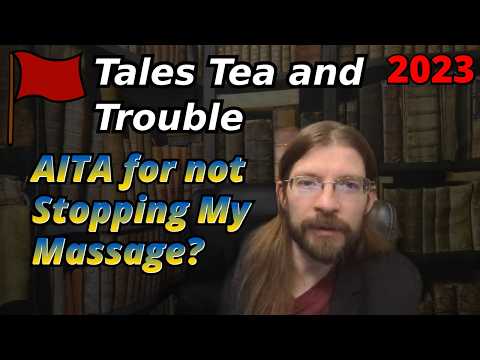 AITA for not Stopping My Massage? | 4 Stories | Tales Tea Trouble 2023