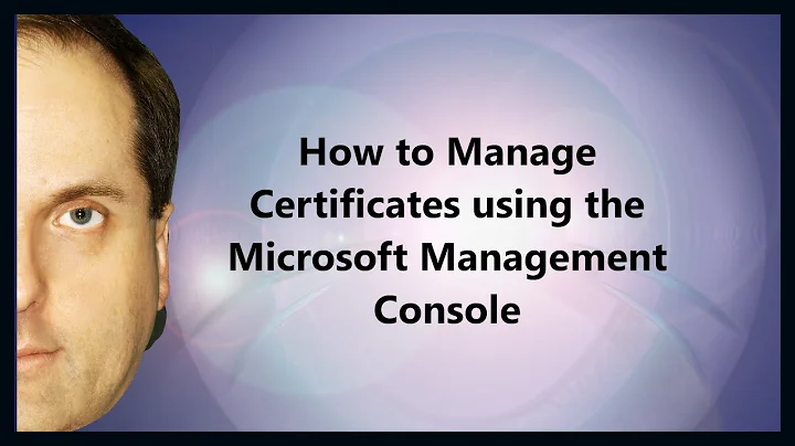 How to Manage Certificates using the Microsoft Management Console