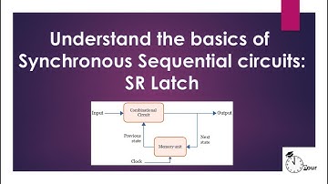 Basics of Sequential circuits | Latches vs Flip Flops| SR Latch working explained in detail
