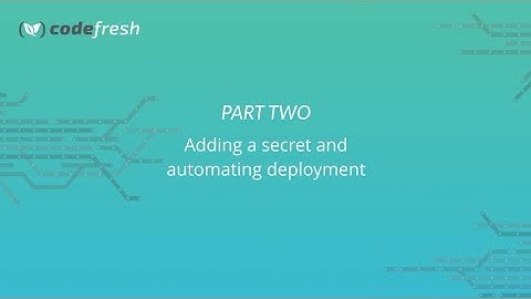 Kubernetes Made Easy - Adding a secret and automating deployment