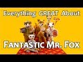 Everything GREAT About Fantastic Mr. Fox!