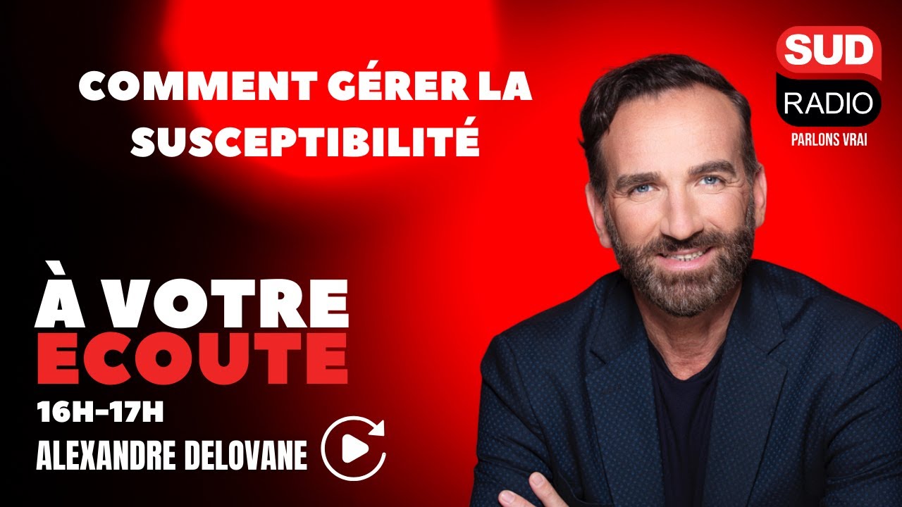 Comment gérer la susceptibilité - À Votre Écoute