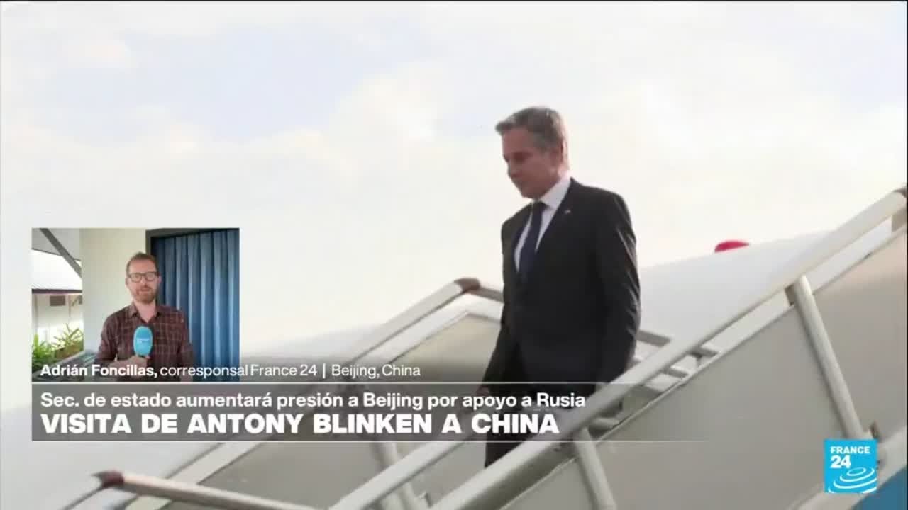 Informe desde Beijing: Blinken visita China para hacer más presión por apoyo a Rusia