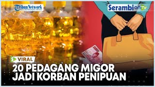 Viral 20 Pedagang Minyak Goreng Jadi Korban Penipuan Milyaran