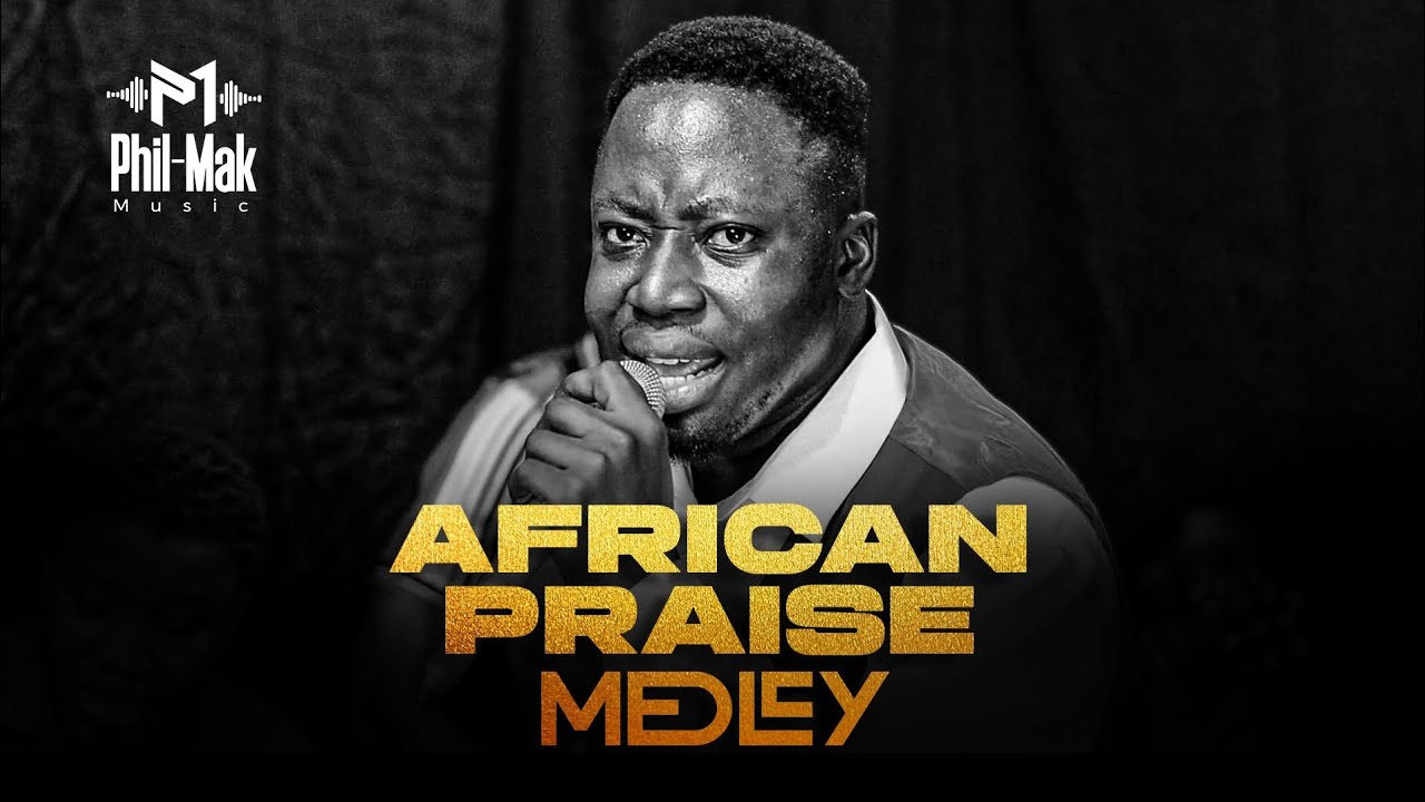 African Praise Medley by PHIL-MAK