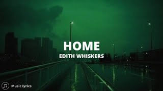 Edith Whiskers - Home (Lyrics)