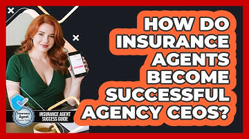 How Do Insurance Agents Become Successful Agency CEOs? - Insurance Agent Success Guide