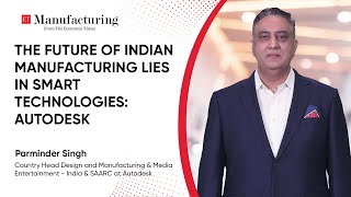 The Future of Indian Manufacturing Lies in Smart Technologies: Autodesk