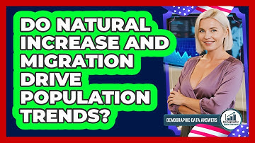 Do Natural Increase And Migration Drive Population Trends?