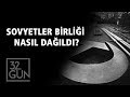 Sovyetler Birliği Nasıl Dağıldı? | 32.Gün Arşivi