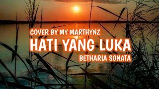COVER BY MY MARTHYNZ - HATI YANG LUKA REGGE [ LIRIK ] BETHARIA SONATA