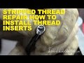 Stripped Thread Repair: How To Install Thread Inserts