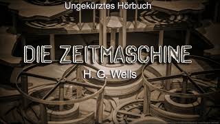 Die Zeitmaschine von H. G. Wells - ungekürztes Hörbuch