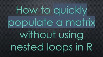 How to quickly populate a matrix without using nested loops in R
