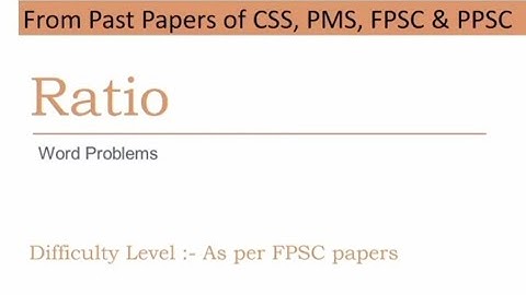 Ratio Questions | General Ability Series | CSS, PMS, FPSC, SPSC & PPSC Exams