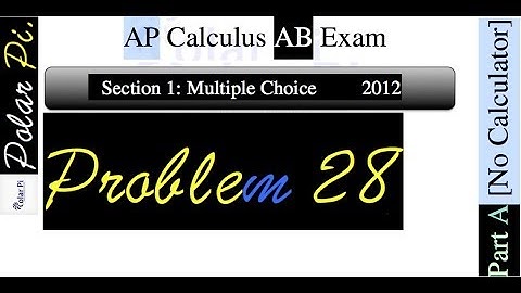 2012 AP Calculus AB Multiple Choice [Part A]- (Problem 28)