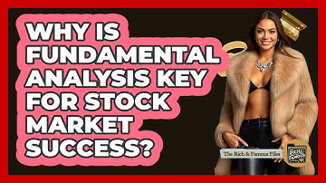 Why Is Fundamental Analysis Key For Stock Market Success? - The Rich And Famous Files