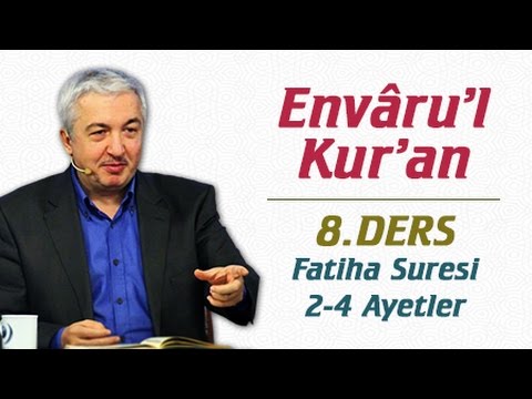 Envâru'l Kur'ân Dersleri 8.Ders | Fatiha Suresi 2-4.Ayetler | Prof.Dr. Mehmet Okuyan