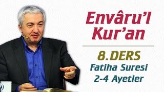 Envâru'l Kur'ân Dersleri 8.Ders | Fatiha Suresi 2-4.Ayetler | Prof.Dr. Mehmet Okuyan