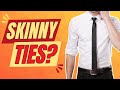 SHOULD GENTLEMEN WEAR SKINNY TIES?
