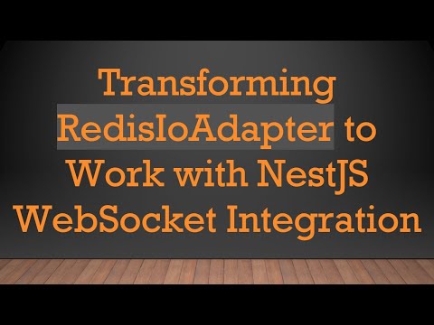 Transforming RedisIoAdapter to Work with NestJS WebSocket Integration