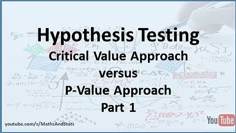 Hypothesis Testing: Critical Value Approach versus P-Value Approach