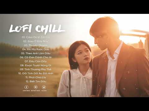 Nhạc Lofi Chill 2022 - Cảm Ơn Vì Tất Cả, Cảm ơn vì ai đó đã mang đến em tiếng cười...