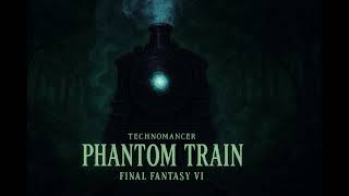 Technomancer - Final Fantasy VI - Phantom Train